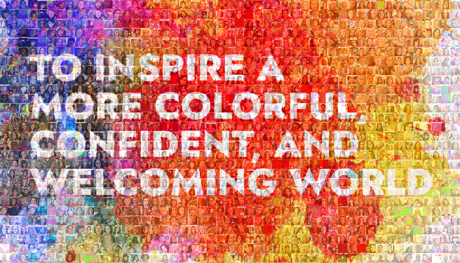 To inspire a more colorful confident and welcoming world